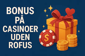 Casino Bonus Uden Rufus Sådan Får Du Mest Ud Af Dit Spil