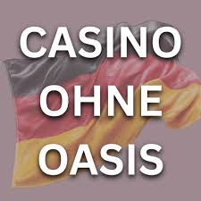 Casino Online ohne Oasis Die Zukunft des Spielens