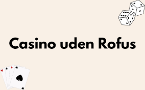 Udforskning af Casino Online Uden om Rufus En Guide til Spil og Underholdning